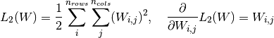 L_2(W)=\dfrac{1}{2} \displaystyle\sum\limits_{i}^{n_{rows}} \sum\limits_{j}^{n_{cols}} (W_{i,j})^2, \quad
\dfrac{\partial}{\partial W_{i,j}} L_2(W)= W_{i,j}
