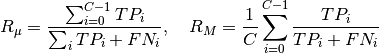 R_{\mu}=\dfrac{\sum_{i=0}^{C-1} TP_i}{\sum_i TP_i+FN_i}, \quad
R_{M}=\dfrac{1}{C}\displaystyle\sum\limits_{i=0}^{C-1} \frac{TP_i}{TP_i+FN_i}