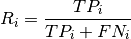 R_i=\dfrac{TP_i}{TP_i+FN_i}