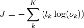 J=-\displaystyle\sum\limits_{k}^K \left(t_k \log(o_k) \right)