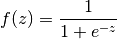f(z)=\dfrac{1}{1 + e^{-z}}