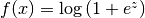 f(x)=\log{(1+e^z)}
