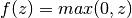 f(z)=max(0,z)