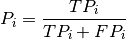 P_i=\dfrac{TP_i}{TP_i+FP_i}