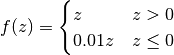 f(z) = \begin{cases}z & z > 0 \\ 0.01z & z \leq 0\end{cases}