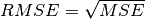 RMSE=\sqrt{MSE}